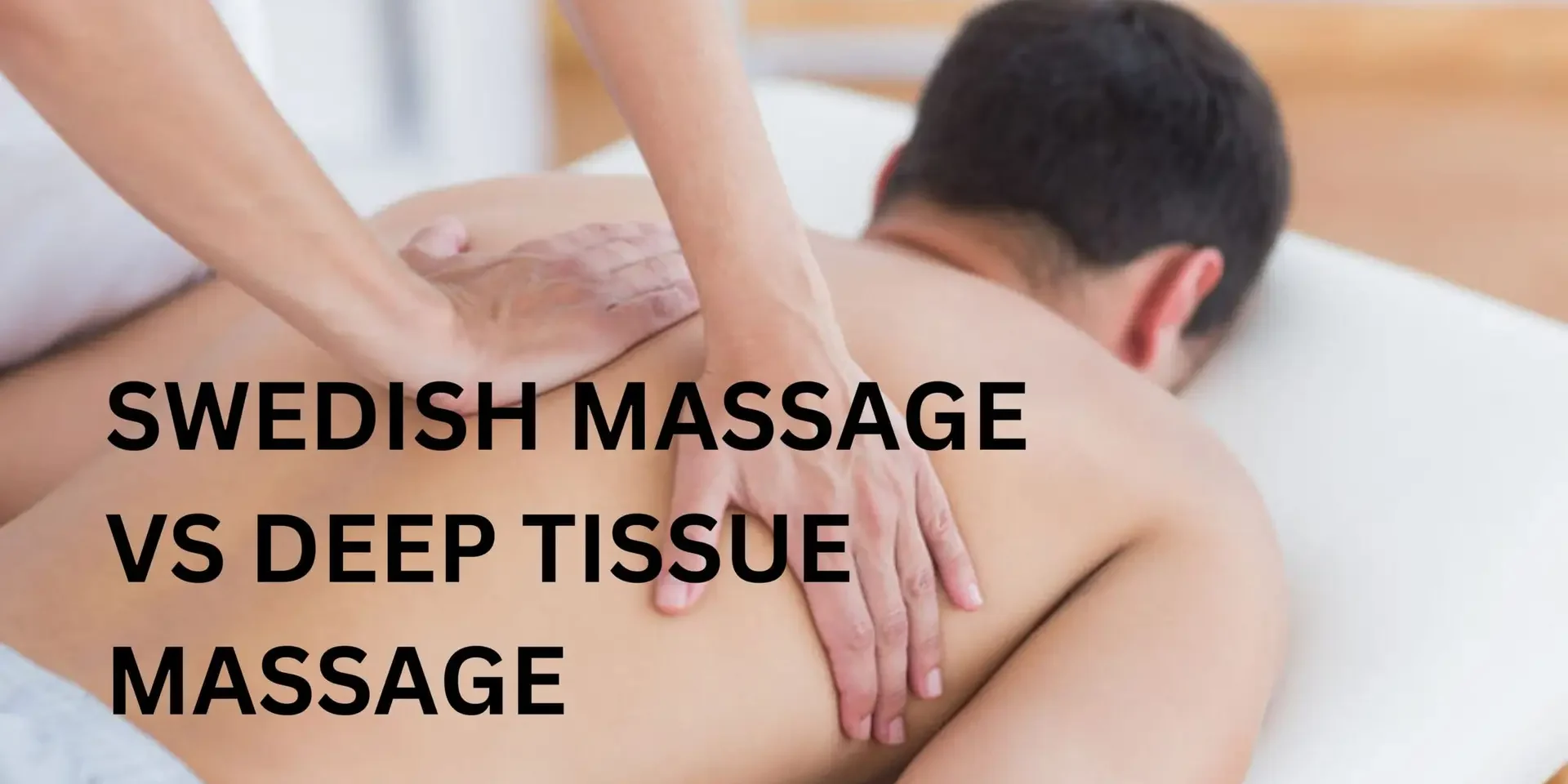 swedish vs deep tissue massage