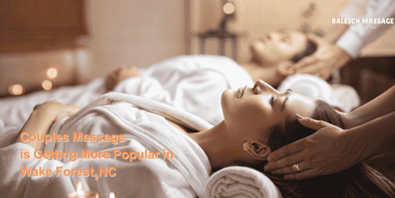 Why Couples Massage is Getting More Popular in Wake Forest